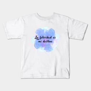 La felicidad es mi destino Kids T-Shirt